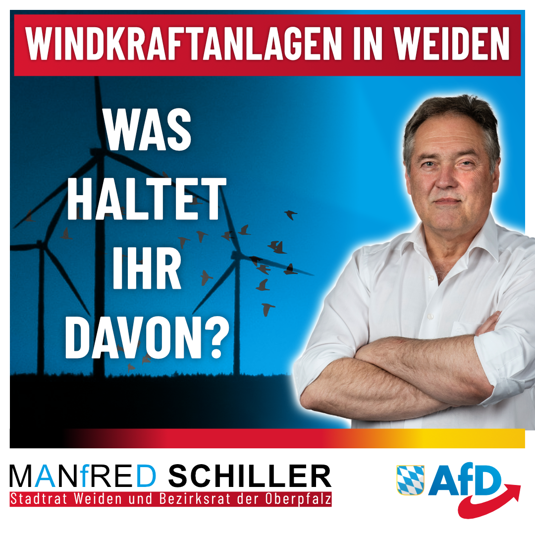 Manfred Schiller AfD - Windkraftanlagen in Weiden